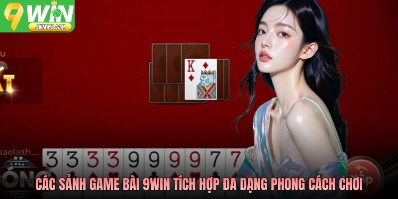 Các sảnh game bài 9WIN tích hợp đa dạng phong cách chơi