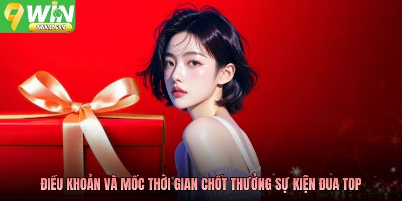 Điều khoản và mốc thời gian chốt thưởng sự kiện đua top