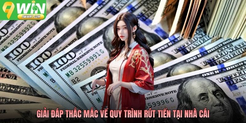 Giải đáp thắc mắc về quy trình rút tiền tại nhà cái