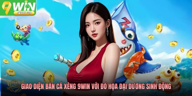 Giao diện bắn cá xèng 9WIN với đồ họa đại dương sinh động
