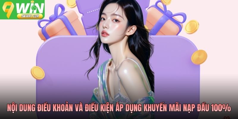 Nội dung điều khoản và điều kiện áp dụng 9WIN khuyến mãi nạp đầu 100%